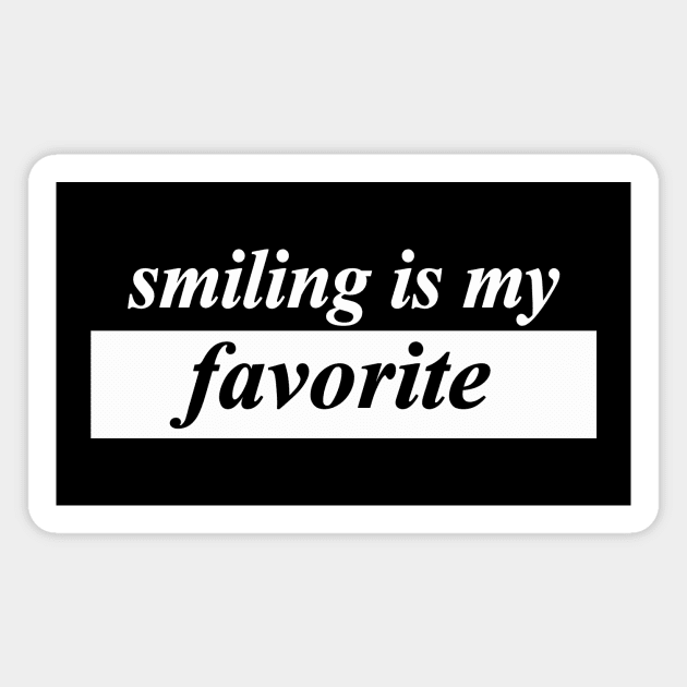 smiling is my favorite Magnet by NotComplainingJustAsking